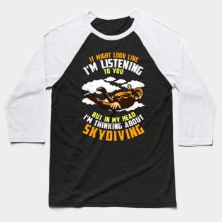 In My Head I'm Thinking About Skydiving Baseball T-Shirt